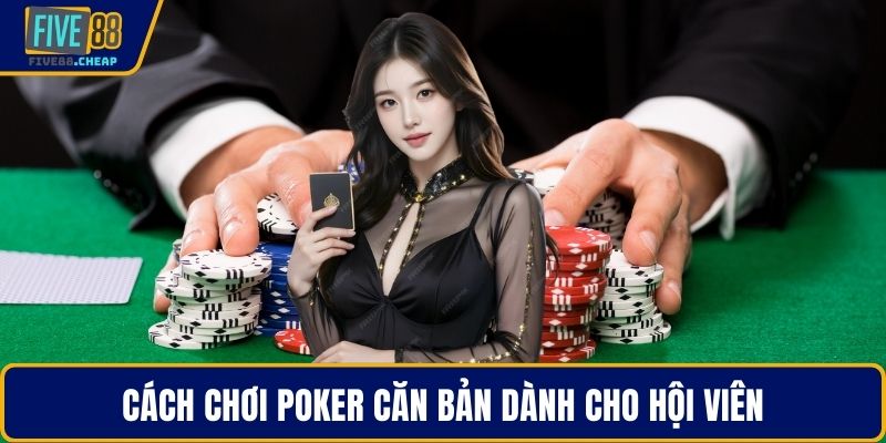 Cách chơi poker căn bản dành cho hội viên