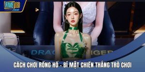 Cách Chơi Rồng Hổ