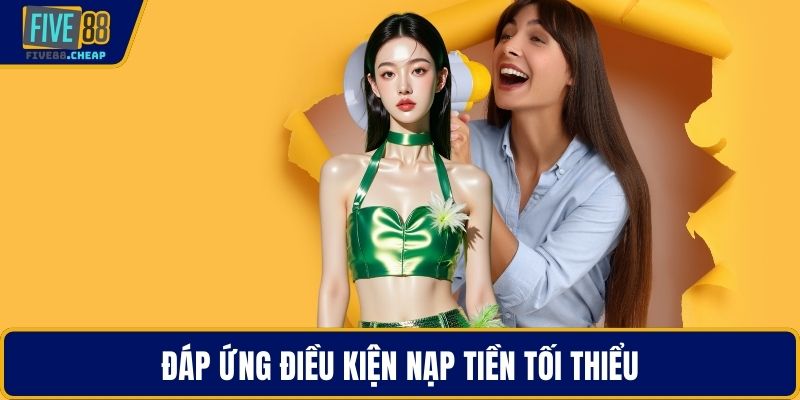 Đáp ứng điều kiện nạp tiền tối thiểu