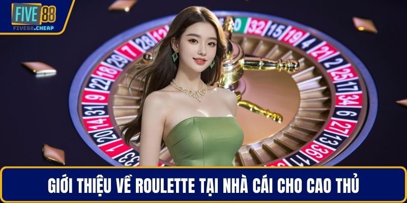Giới thiệu về roulette tại nhà cái cho cao thủ