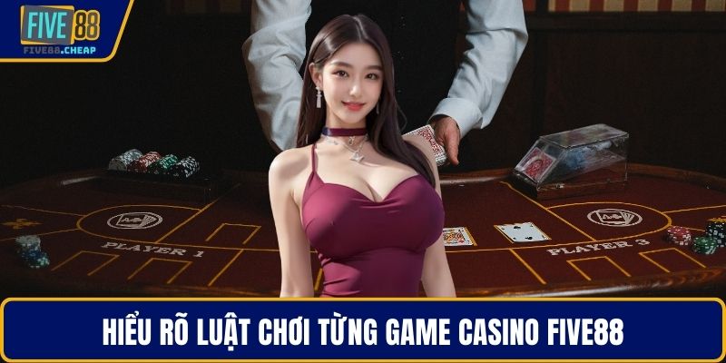 Hiểu rõ luật chơi từng game casino Five88