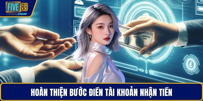Hoàn thiện bước điền tài khoản nhận tiền