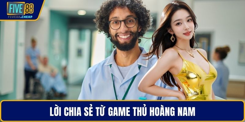 Lời chia sẻ từ game thủ Hoàng Nam